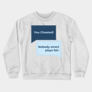 Nobody Smart Plays Fair. Crewneck Sweatshirt